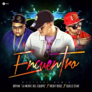 Ricky Rodz Ft. Bryan La Mente Del Equipo y Guelo Star – Un Encuentro (Official Remix)
