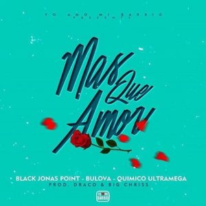 Black Jonas Point Ft. Bulova y Quimico Ultra Mega – Mas Que Amor