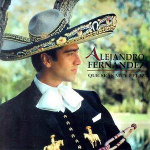 Alejandro Fernandez – Que Seas Muy Feliz