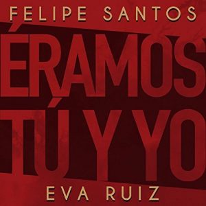 Felipe Santos Ft Eva Ruiz – Eramos Tu Y Yo