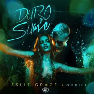 Leslie Grace, Noriel – Duro y Suave