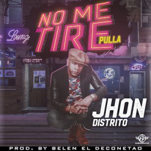 Jhon Distrito – No Me Tire Pulla