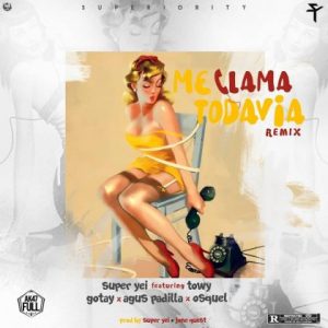 Super Yei Ft Towy, Gotay, Osquel Y Agus Padilla – Me Llama Todavia (Remix)
