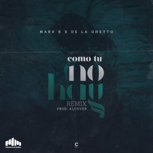 Mark B Ft. De La Ghetto – Como Tu No Hay (Remix)