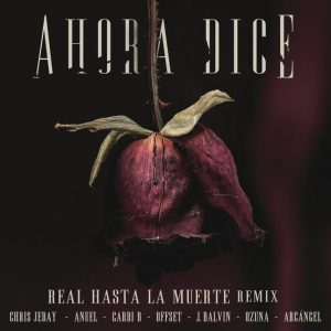 J Balvin, Ozuna, Arcangel, Anuel AA, Cardi B, Offset – Ahora Dice (Real Hasta La Muerte Remix)