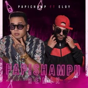 Papichamp Ft. Eloy – Papi Shampu (Remix)