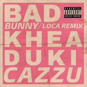 Khea Ft. Duki, Cazzu y Bad Bunny – Loca (Remix)