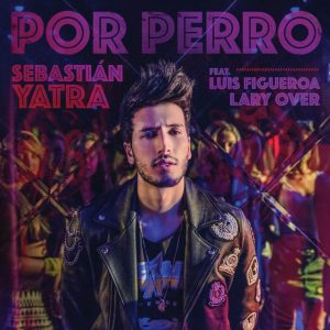 Sebastian Yatra, Luis Figueroa, Lary Over – Por Perro
