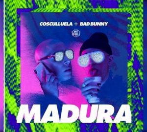 Cosculluela Ft Bad Bunny – Madura (Original)