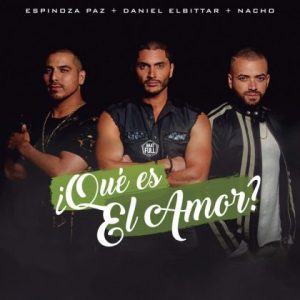 Daniel Elbittar Ft Espinoza Paz, Nacho – Qué Es El Amor