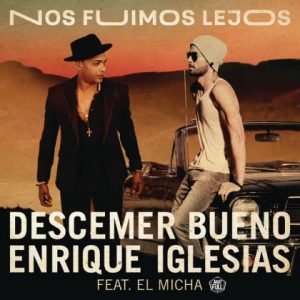 Descemer Bueno Ft Enrique Iglesias, El Micha – Nos Fuimos Lejos