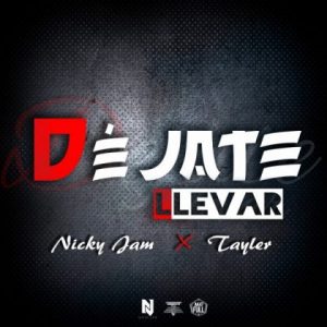 Tayler Ft Nicky Jam – Dejate Llevar