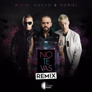 Nacho Ft. Wisin y Noriel – No Te Vas (Official Remix)