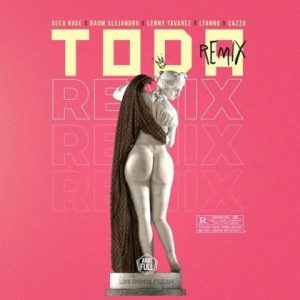 Alex Rose Ft. Raw Alejandro  Lenny Tavarez  Lyanno y Cazzu – Toda (Remix)
