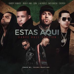Daddy Yankee Ft. Nicky Jam, Zion, J Alvarez, Nio Garcia Y Casper Magico – Estas Aqui (Dance Hall Version)
