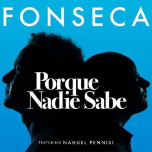 Fonseca Ft Nahuel Pennisi – Porque Nadie Sabe