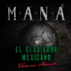 Maná – El Gladiador Mexicano (Vamos México)