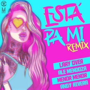 Lary Over Ft. Ale Mendoza, Menor Menor Y Andy Rivera – Esta Pa Mi (Remix)