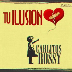 Carlitos Rossy – Tu Ilusion