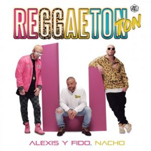Alexis Y Fido Ft Nacho – Reggaeton Ton