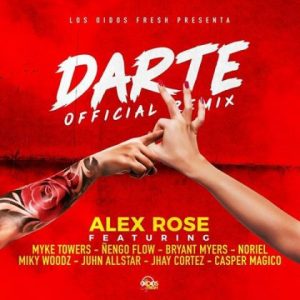 Alex Rose Ft Mike Towers, Noriel, Miky Woodz, Bryant Myers, Jhay Cortez, Ñengo Flow, Casper y Juhn – Darte (Remix)