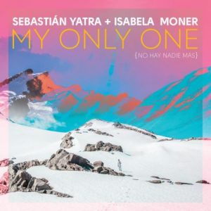 Sebastian Yatra Ft Isabela Moner – My Only One (No Hay Nadie Más)