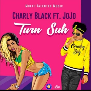 Charly Black Ft JOJO – Turn Suh