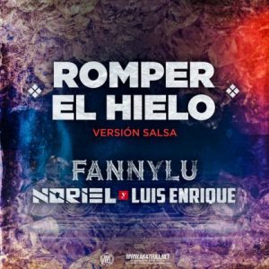 Fanny Lu Ft Noriel, Luis Enrique – Romper El Hielo (Versión Salsa)