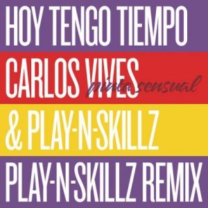 Carlos Vives Ft Play-N-Skillz – Hoy Tengo Tiempo – Pinta Sensual  (Play-N-Skillz Remix)