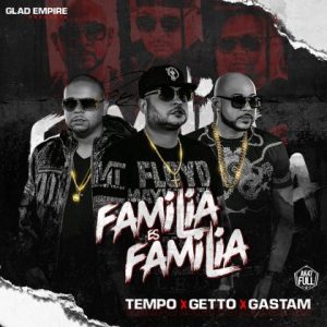 Tempo Ft Getto Y Gastam – Familia Es Familia