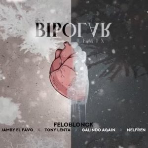 Felo Blonck Ft  Jamby el Favo, Tony Lenta, Galindo, Nelfren – Bipolar (Remix)