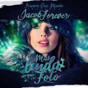 Jacob Forever – Mas Linda Que En Foto