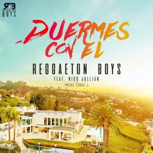 Reggaeton Boys Ft Nico Jullian – Duermes Con El