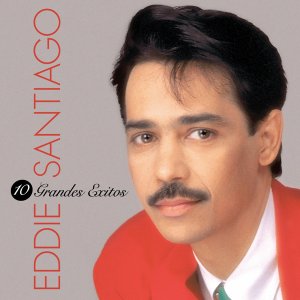 Eddie Santiago – 10 Grandes Exitos (2012)
