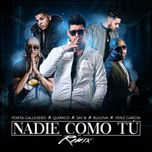 Poeta Callejero Ft. Quimico, Jay B, Bulova y Yenz Garcia – Nadie Como Tu (Remix)