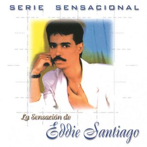 Eddie Santiago – Serie Sensacional