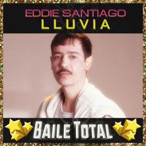 Eddie Santiago – Lluvia (Baile Total) (2017)