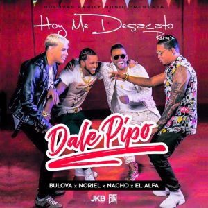 Bulova Ft. Nacho, Noriel Y El Alfa – Hoy Me Desacato (Dale Pipo Remix)