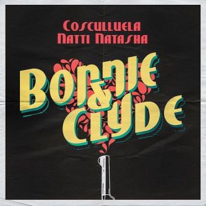Cosculluela Ft. Natti Natasha – Bonnie Clyde