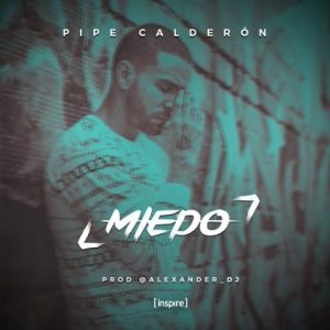Pipe Calderón – Miedo