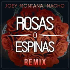 Joey Montana Ft. Nacho – Rosas O Espinas (Remix)