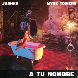 Juanka Ft. Myke Towers – A Tu Nombre