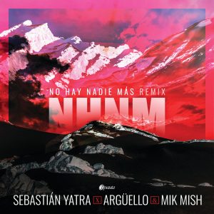 Sebastián Yatra Ft. Argüello, Mik Mish – No Hay Nadie Más (Remix)