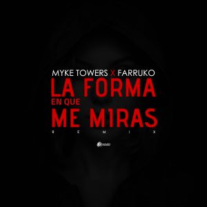 Myke Towers Ft. Farruko – La Forma En Que Me Miras (Remix)