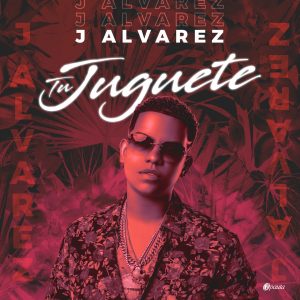 J Alvarez – Tu Juguete (Original)