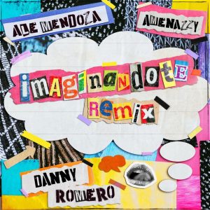Ale Mendoza Ft. Amenazzy, Danny Romero – Imaginándote (Remix)