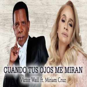 Víctor Waill ft. Miriam Cruz – Cuando Tus Ojos Me Miran