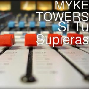 Myke Towers – Si Tu Supieras