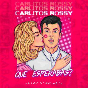 Carlitos Rossy – Qué Esperabas?