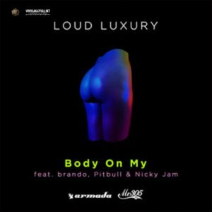 Loud Luxury Ft Pitbull, Nicky Jam, Brando – Body On My